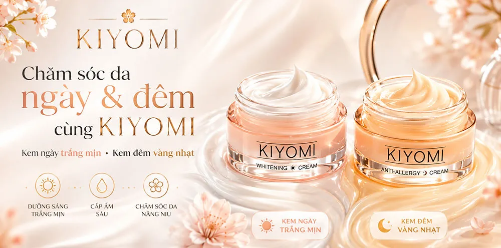 Phân biệt chất kem bộ đôi kem dưỡng da ngày và đêm KIYOMI